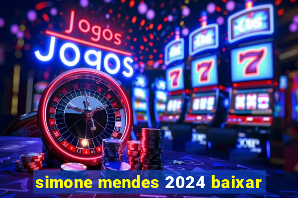 simone mendes 2024 baixar